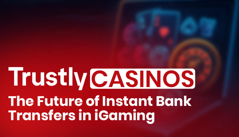 Trustly Casinos Guide 2025 - Instant Bank Transfers Explained